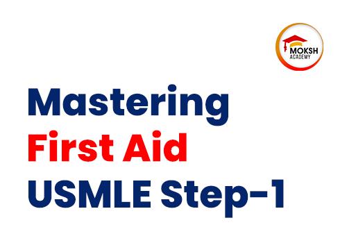 
	Mastering First Aid USMLE Step 1 | MOKSH Academy 

