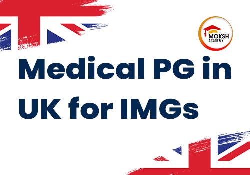 
	Medical PG in UK: Guide for IMG's| MOKSH Educon
