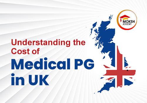 
	Understanding the Cost of Medical PG in UK MOKSH Academy 
