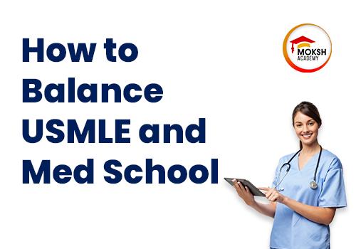 
	A Guide to Balancing USMLE and Medical School | MOKSH Academy
