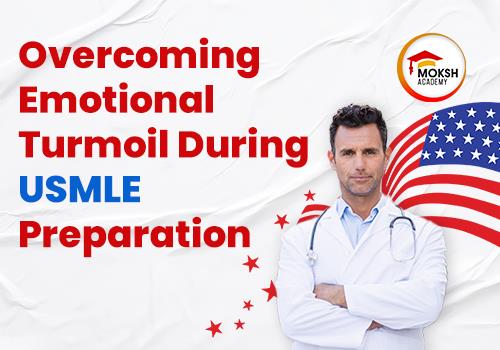 
	How to overcome emotional turmoil in USMLE preparation| MOKSH Academy

