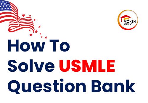 
	How To Solve USMLE Question Bank| Moksh Academy
