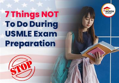 7 Things NOT To Do During USMLE Exam Preparation