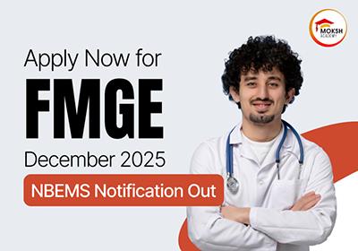 Apply Now for FMGE December 2025: NBEMS Notification Out 
