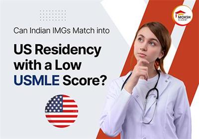 Can Indian IMGs Match into US Residency with a Low USMLE Score? Here Is What the Data Actually Says 