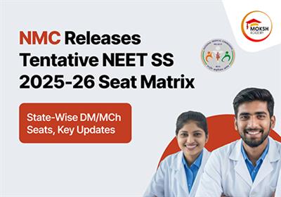 NMC Releases Tentative NEET SS 2025-26 Seat Matrix: State-Wise DM/MCh Seats, Key Updates 