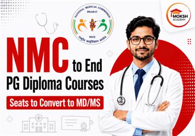 NMC to End PG Diploma Courses: 2026-27 Last Admission Year, Seats to Convert to MD/MS 